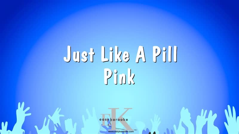 Just Like A Pill Pink ( Karaoke