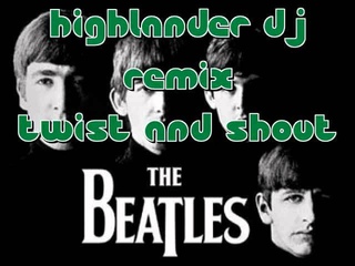 The Beatles */Twist and Shout ’’ Highlander Dj