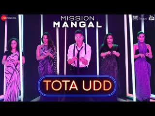 Tota Udd - Mission Mangal | Akshay, Vidya, Sonakshi, Taapsee | Raja Hasan & Romy | Tanishk Bagchi