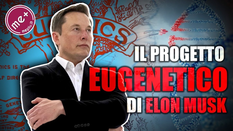 Il PROGETTO EUGENETICO di ELON