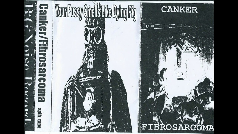 Fibrosarcoma, Canker Your Pussy Smells Like Dying Pig (full