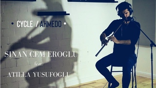 Cycle / Ahmedo - Sinan C. Eroglu feat. Atilla Yusufoglu
