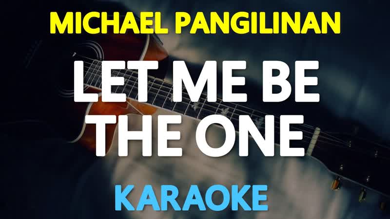 LET ME BE THE ONE Michael Pangilinan ( Jimmy Bondoc)