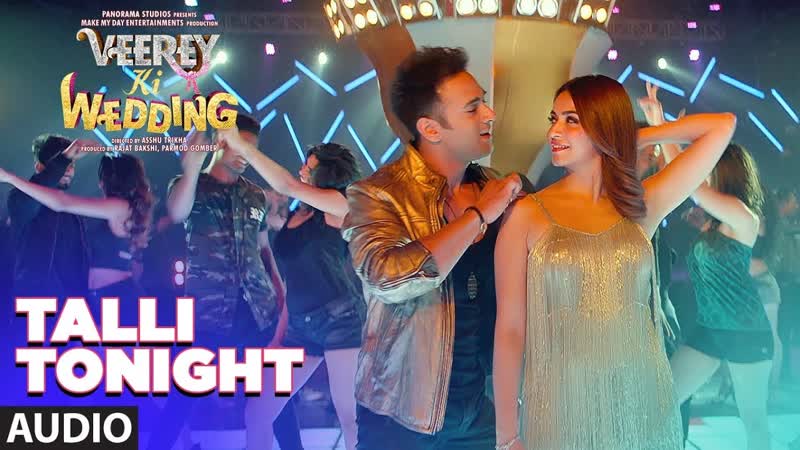 Talli Tonight Full Audio, VEEREY KI WEDDING, Meet Bros, Deep Money, Neha Kakar, T