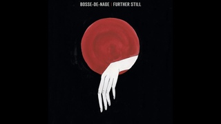 Bosse-De-Nage - Further Still (Full Album 2018)