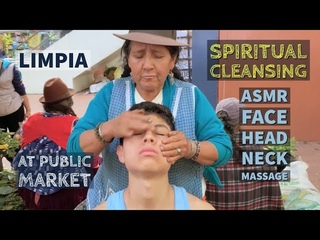 Strong Spiritual Cleansing with ASMR Face, Head, Neck Massage, at Public Market in Ecuador.