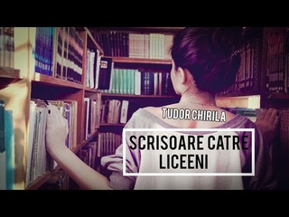 Scrisoare catre liceeni - de Tudor Chirila