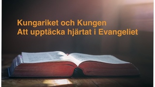 Kungariket och Kungen - Att upptcka hjrtat i Evangeliet (Del 6 av 7)