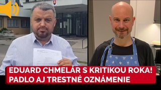 Eduard Chmelár s kritikou roka, padlo aj TRESTNÉ OZNÁMENIE, ušlo sa nielen Matovičovi a Čaputovej