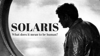 Solaris (1972) : What does it mean to be human?