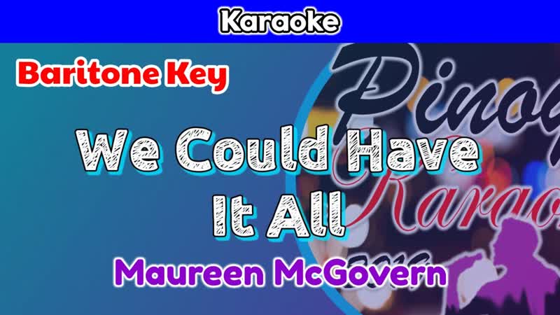 We Could Have It All by Maureen Mc Govern ( Karaoke : Baritone