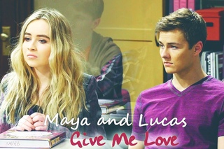 Lucas and Maya | Give Me Love...